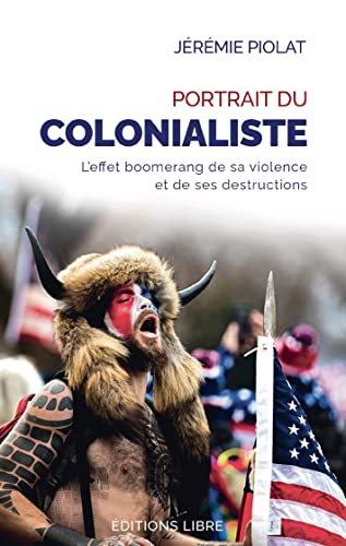 Portrait du colonialiste : l'effet boomerang de sa violence et de ses destructions