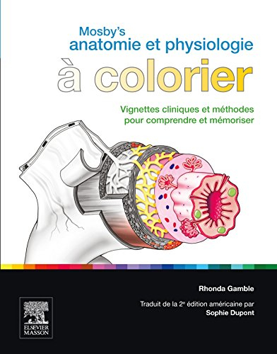 Mosby's anatomie et physiologie à colorier : vignettes cliniques et méthodes pour comprendre et mémo