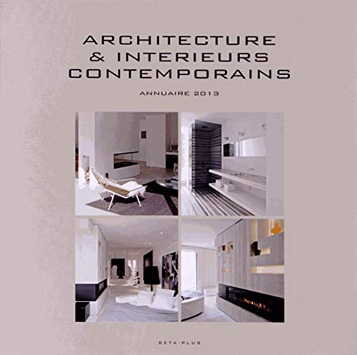 Architecture & intérieurs contemporains : annuaire 2013. Contemporary architecture & interiors : yea