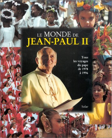 Le monde de Jean-Paul II : tous les voyages du Pape de 1978 à 1996