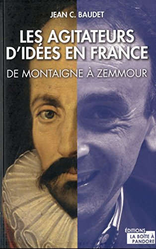 Agitateurs d'idées en France : de Montaigne à Zemmour : entre philosophes et journalistes, qui pense