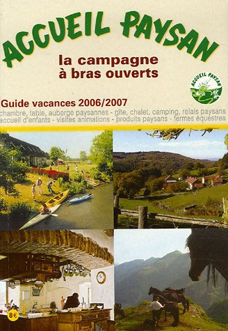 Accueil paysan, guide vacances 2006-2007 : la campagne à bras ouverts