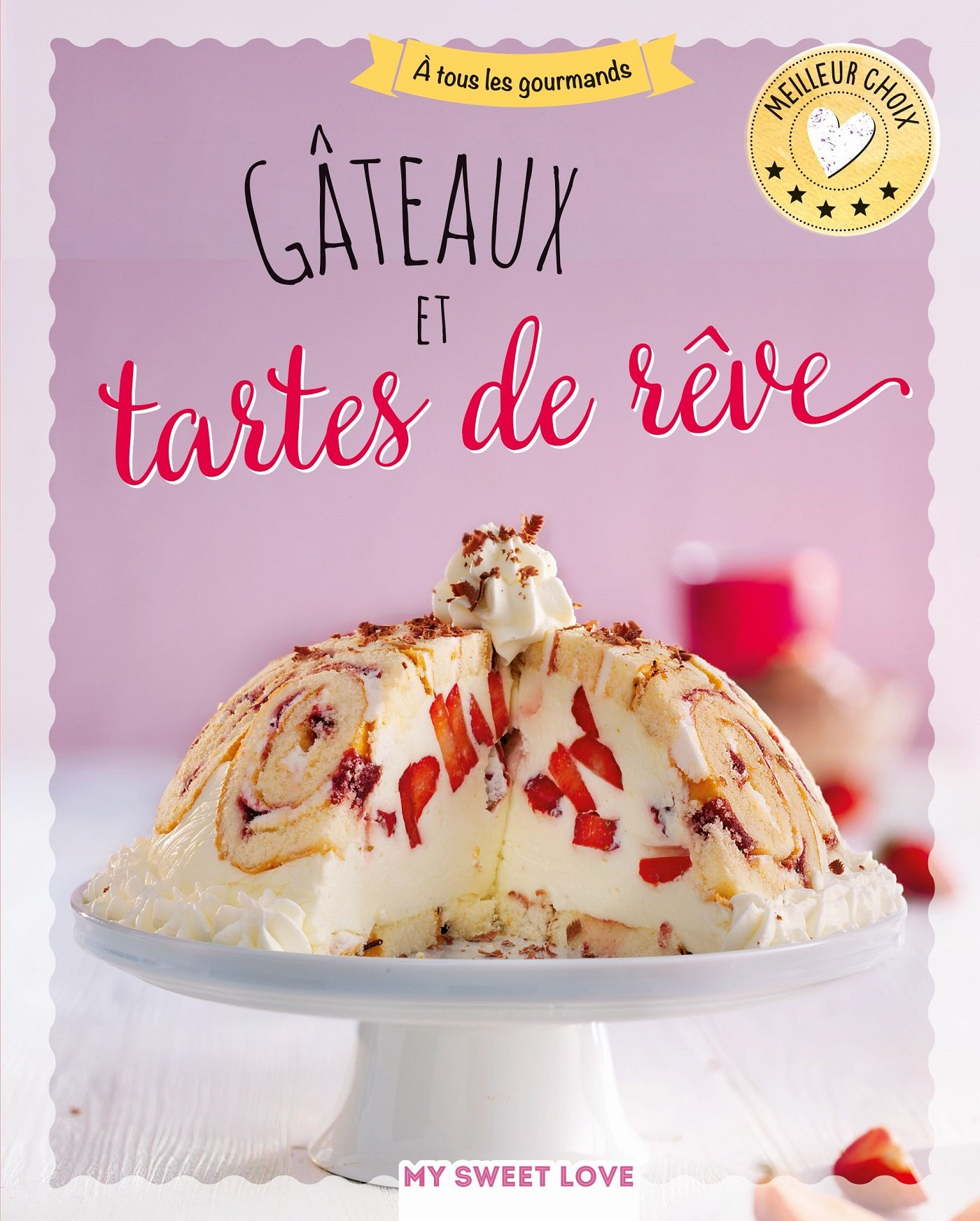 Gâteaux et tartes de rêve