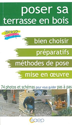 Poser sa terrasse en bois : bien choisir, préparatifs, méthodes de pose, mise en oeuvre : 74 photos 