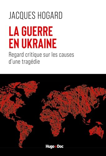 La guerre en Ukraine : regard critique sur les causes d'une tragédie