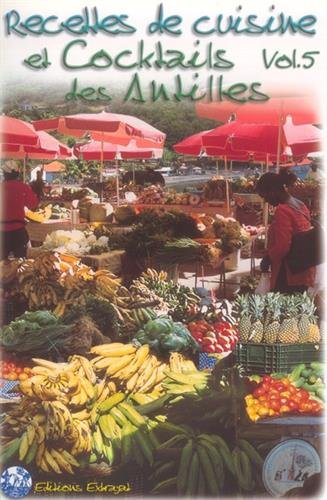Recettes de cuisine et cocktails des Antilles. Vol. 5