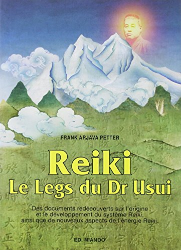 Reiki : le legs du Dr Usui : des documents redécouverts sur l'origine et le développement du système
