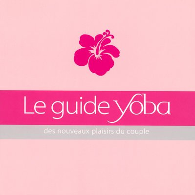 Le guide Yoba : des nouveaux plaisirs du couple