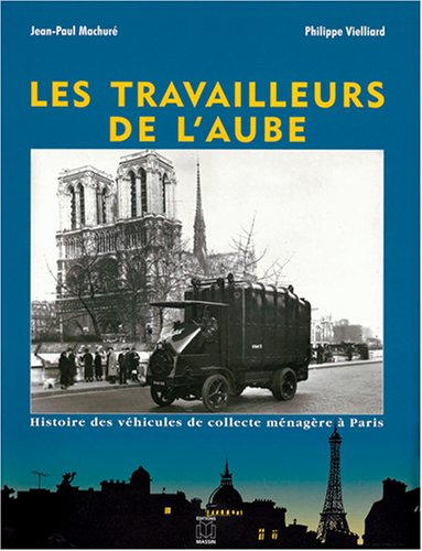 Les travailleurs de l'aube : histoire des véhicules de collecte ménagère à Paris