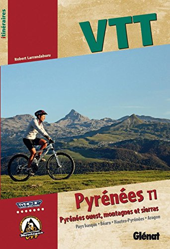 VTT Pyrénées. Vol. 1. Pyrénées Ouest, montagnes et sierras : Pays basque, Béarn, Hautes-Pyrénées, Ar