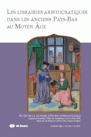 Moyen Age (Le), n° 3-4 (2007). Les librairies aristocratiques dans les anciens Pays-Bas au Moyen Age