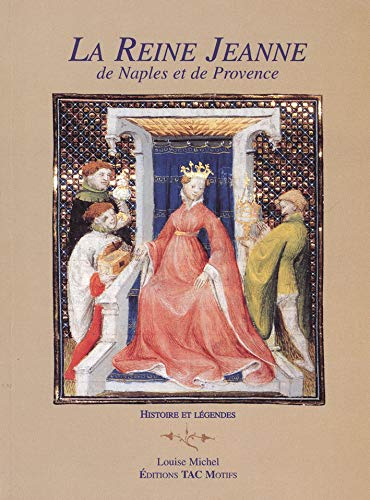 La reine Jeanne de Naples et de Provence : histoire et légende