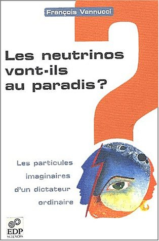 Les neutrinos vont-ils au paradis ? : les particules imaginaires d'un dictateur ordinaire