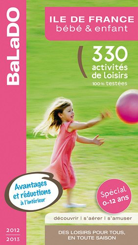 Ile-de-France, bébé & enfant : 330 activités de loisirs 100% testées : spécial 0-12 ans