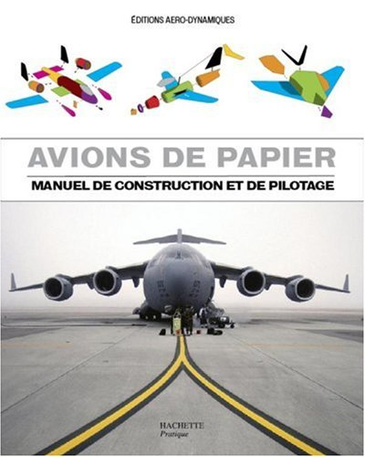 Avions de papier : manuel de construction et pilotage : 24 avions de papier prédécoupés à monter en 