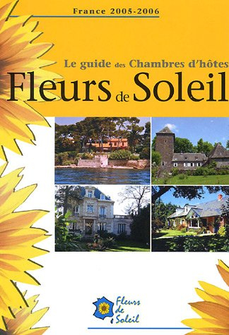 Le guide des chambres d'hôtes Fleurs de soleil : France 2005-2006