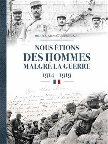 Nous étions des hommes malgré la guerre : 1914-1919 : les régiments de la 12e région, Haute-Vienne, 
