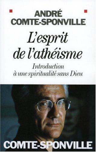 L'esprit de l'athéisme : introduction à une spiritualité sans Dieu