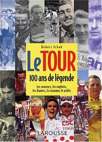 Le Tour, 100 ans de légende : les coureurs, les exploits, les drames, la caravane, le public