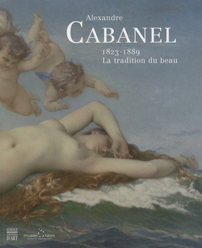 Alexandre Cabanel, 1823-1889 : la tradition du beau : exposition, Montpellier, Musée Fabre, 9 juille