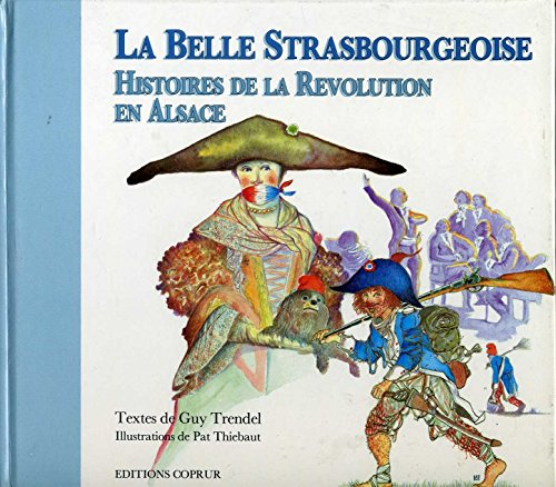 La Belle Strasbourgeoise : histoires de la Révolution en Alsace