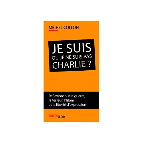 Je suis ou je ne suis pas Charlie ? : réflexions sur la guerre, la terreur, l'islam et la liberté d'