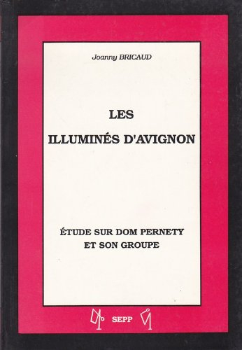 Les illuminés d'Avignon : étude sur Dom Pernety et son groupe