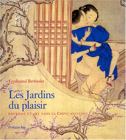 Les jardins du plaisir : érotisme et art dans la Chine ancienne : oeuvres de la collection Bertholet