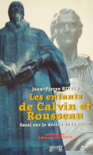 Les enfants de Calvin et Rousseau : essai sur le déclin de la Suisse
