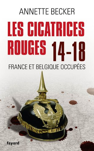 Les cicatrices rouges : 14-18 France et Belgique occupées