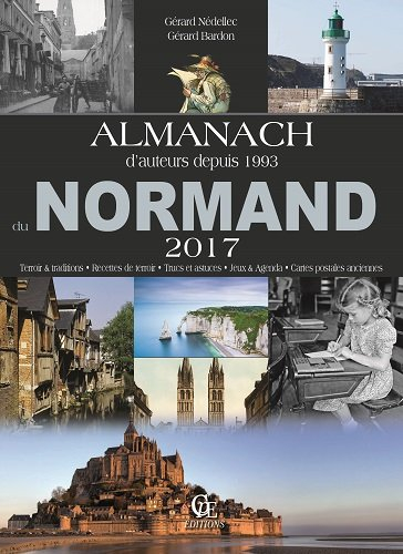 Almanach du Normand 2017 : terroir & traditions, recettes de terroir, trucs et astuces, jeux & agend
