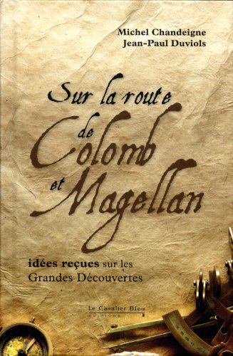 Sur la route de Colomb et Magellan : idées reçues sur les grandes découvertes