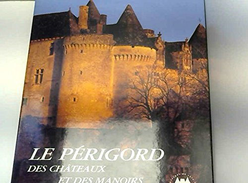 Le Périgord des châteaux et des manoirs