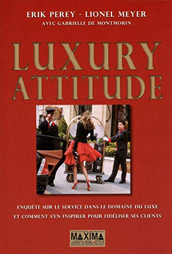 Luxury attitude : enquête sur le service dans le domaine du luxe... et comment s'en inspirer pour fi