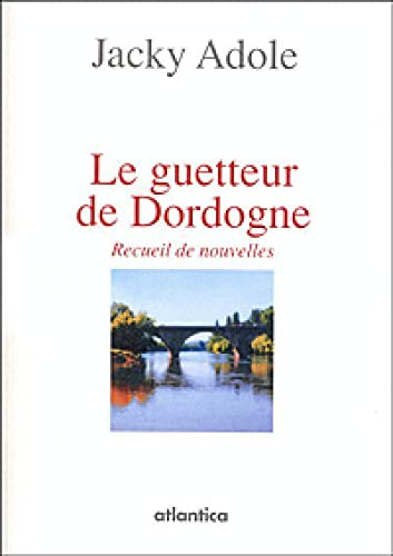Le guetteur de Dordogne : recueil de nouvelles
