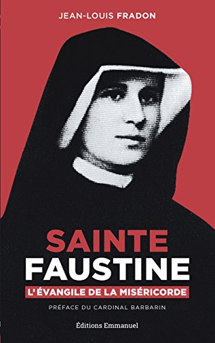 Sainte Faustine : l'Evangile de la miséricorde : biographie spirituelle