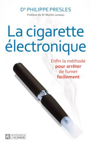 la cigarette électronique: enfin la méthode pour arrêter de fumer facilement