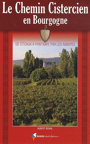 Le chemin cistercien en Bourgogne : de Cîteaux à Pontigny, par les abbayes