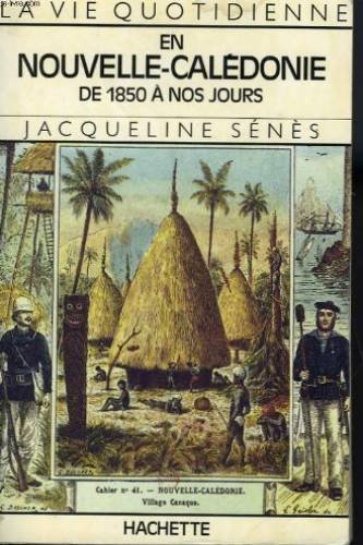 La vie quotidienne en Nouvelle-Calédonie : de 1850 à nos jours