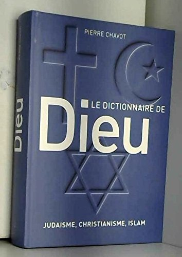 Le dictionnaire de Dieu : Judaïsme, christianisme, islam