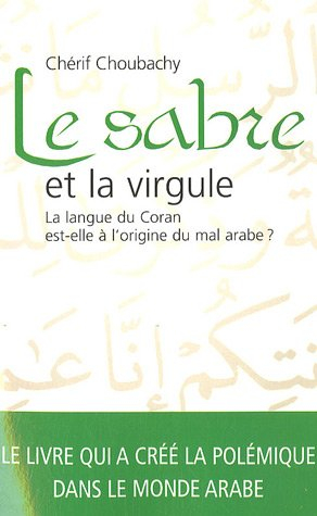 Le sabre et la virgule : la langue du Coran est-elle à l'origine du mal arabe ?
