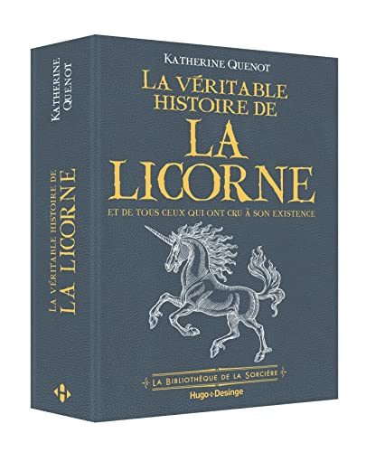 La véritable histoire de la licorne : et de tous ceux qui ont cru à son existence