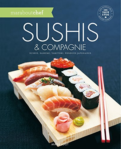 Sushis & compagnie : sushis, sashimi, yakitori, fondues japonaises