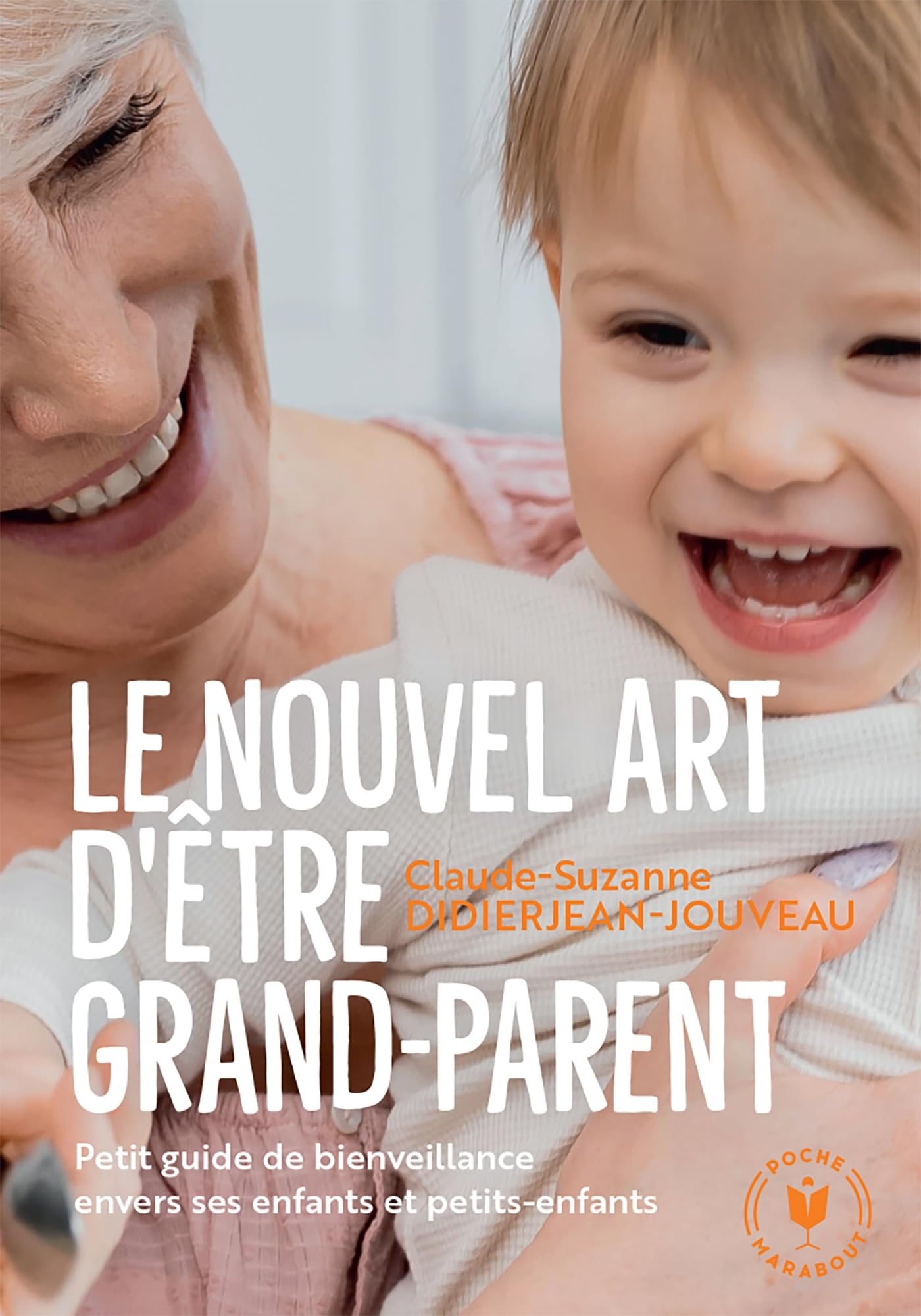 Le nouvel art d'être grand-parent : petit guide de bienveillance envers ses enfants et petits-enfant