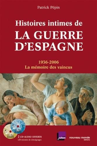 Histoires intimes de la guerre d'Espagne : 1936-2006, la mémoire des vaincus