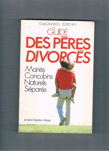 guide des pères divorcés : mariés-naturels-concubins-séparés