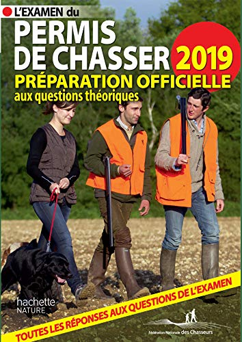 L'examen du permis de chasser 2019 : préparation officielle aux questions théoriques : toutes les ré