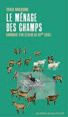 Le ménage des champs : chronique d'un éleveur au XXIe siècle