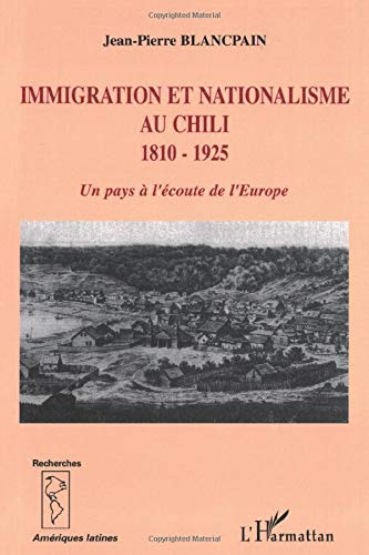 Immigration et nationalisme au Chili : 1810-1925 : un pays à l'écoute de l'Europe
