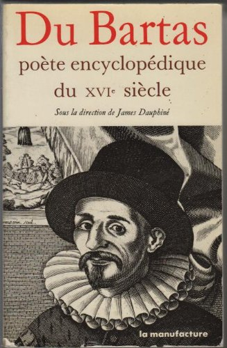 Du Bartas, poète encyclopédique du XVIe siècle : actes